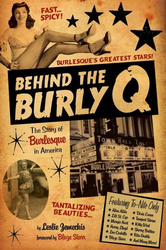 Behind The Burly Q The Story Of Burlesque In America Zemeckis