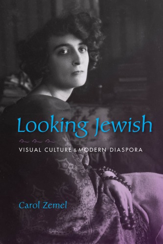 Looking Jewish Visual Culture And Modern Diaspora Zemel Carol M