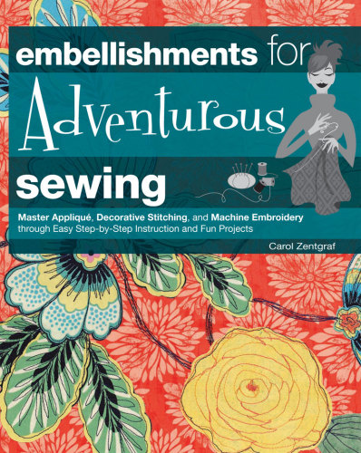Embellishments For Adventurous Sewing Carol Zentgraf