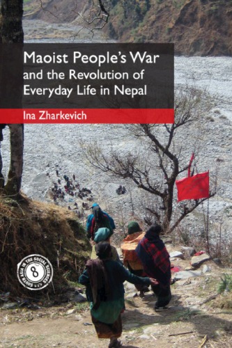 War Maoism And Everyday Revolution In Nepal 2019 South Asia In The Social Sciences Ina Zharkevich