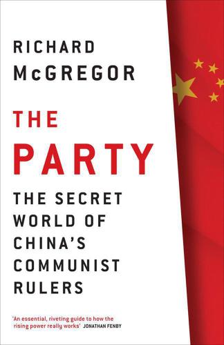 The Party The Secretive World Of Chinas Communist Rulers Zhongguo Gong Chan Dangmcgregor