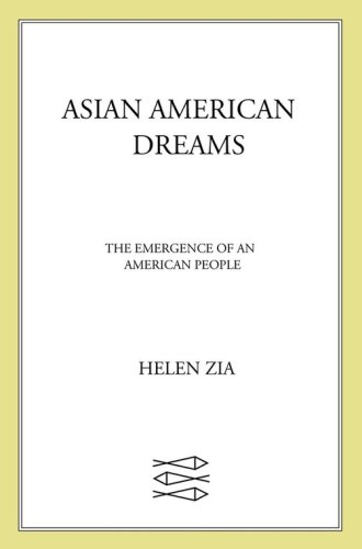 Asian American Dreams The Emergence Of An American People First Pbk Edition Helen Zia