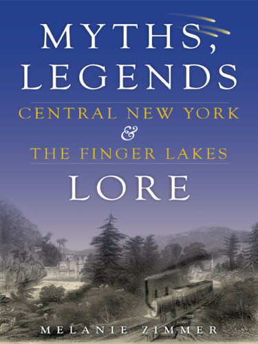 Myths Legends Lore Central New York The Finger Lakes Melanie Zimmer