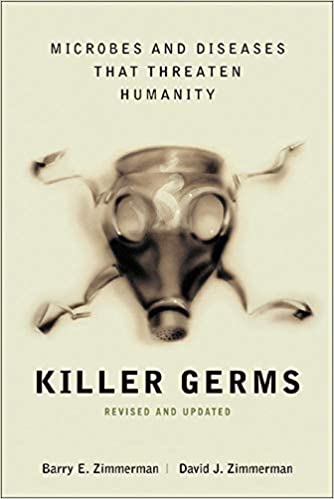 Killer Germs Microbes And Diseases That Threaten Humanity Revised And Updated Edition Barry E Zimmerman