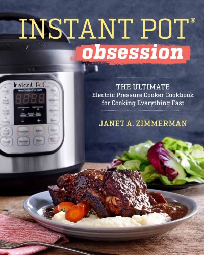 Instant Pot Obsession The Ultimate Electric Pressure Cooker Cookbook For Cooking Everything Fast Janet A Zimmerman