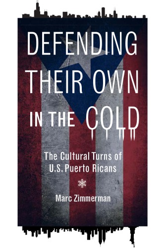 Defending Their Own In The Cold The Cultural Turns Of Us Puerto Ricans Zimmerman