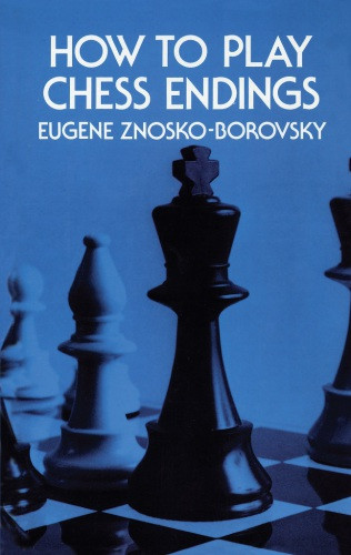 How To Play Chess Endings Eugene Znoskoborovsky