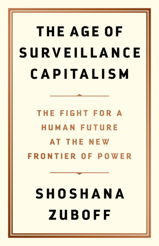 The Age Of Surveillance Capitalism The Fight For A Human Future At The New Frontier Of Power First Trade Paperback Edition Shoshana Zuboff