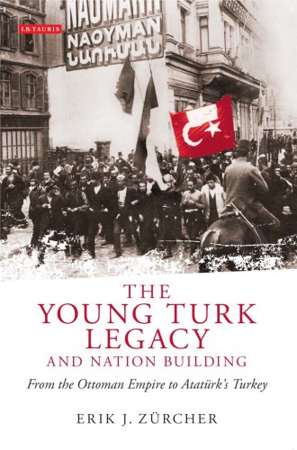 The Young Turk Legacy And Nation Building Erik J Zrcher