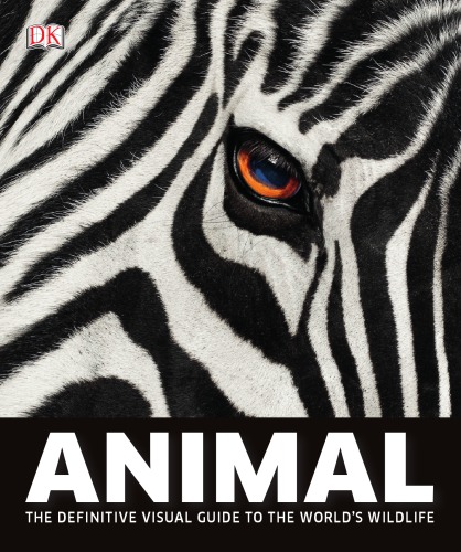 Animal The Definitive Visual Guide To The Worlds Wildlife Rev And Updated Ed David Ed Burnie