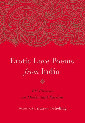 Erotic Love Poems From India 101 Classics On Desire And Passion First Paperback Edition Andrew Schelling
