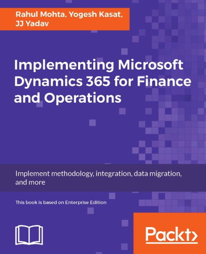 Implementing Microsoft Dynamics 365 For Finance And Operations Implement Methodology Integration Data Migration And More 1st Ed Kasat