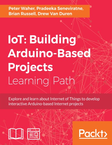 Iot Building Arduinobased Projects Explore And Learn About Internet Of Things To Develop Interactive Arduinobased Internet Projects Waher