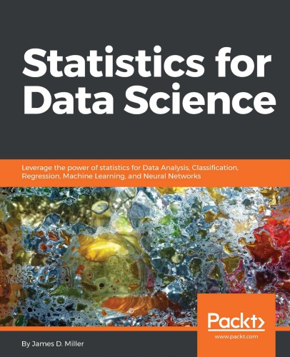 Statistics For Data Science Leverage The Power Of Statistics For Data Analysis Classification Regression Machine Learning And Neural Networks James D Miller