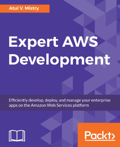 Expert Aws Development Efficiently Develop Deploy And Manage Your Enterprise Apps On The Amazon Web Services Platform Mistry