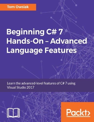 Beginning C 7 Handson Advanced Language Features Learn The Advancedlevel Features Of C 7 Using Visual Studio 2017 1st Ed Owsiak
