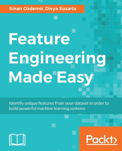 Feature Engineering Made Easy Identify Unique Features From Your Dataset In Order To Build Powerful Machine Learning Systems Ozdemir