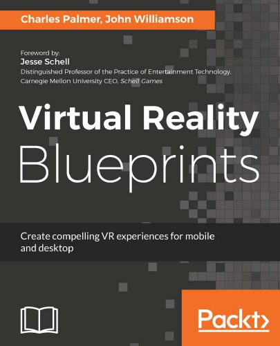 Virtual Reality Blueprints Create Compelling Vr Experiences For Mobile And Desktop Palmer