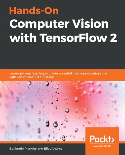 Handson Computer Vision With Tensorflow 2 Leverage Deep Learning To Create Powerful Image Processing Apps With Tensorflow 20 And Keras Planche
