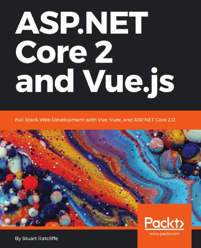 Aspnet Core 2 And Vuejs Full Stack Web Development With Vue Vuex And Aspnet Core 20 1st Edition Stuart Ratcliffe
