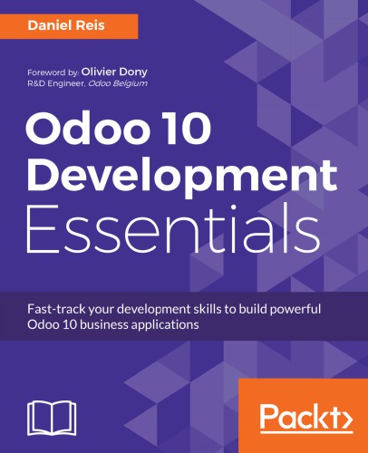 Odoo 10 Development Essentials Fasttrack Your Development Skills To Build Powerful Odoo 10 Business Applications Reis