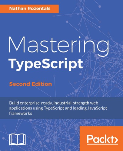 Mastering Typescript Build Enterpriseready Industrial Strength Web Applications Using Typescript And Leading Javascript Frameworks Second Edition Rozentals