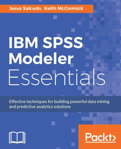 Ibm Spss Modeler Essentials Effective Techniques For Building Powerful Data Mining And Predictive Analytics Solutions Salcedo