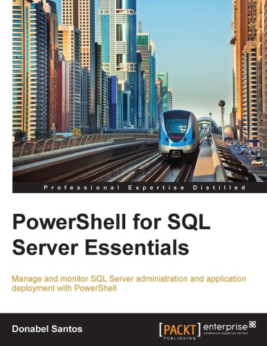 Powershell For Sql Server Essentials Manage And Monitor Sql Server Administration And Application Deployment With Powershell Santos