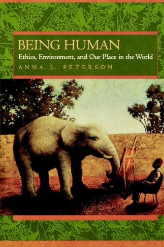 Being Human Ethics Environment And Our Place In The World Peterson
