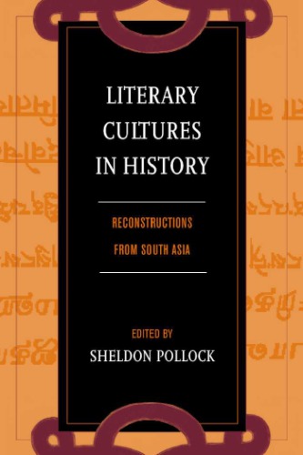 Literary Cultures In History Reconstructions From South Asia 2nd Ed Pollock