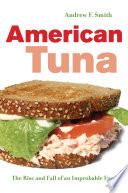 American Tuna The Rise And Fall Of An Improbable Food Volume 37 California Studies In Food And Culture First Smith