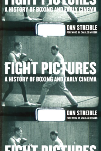 Fight Pictures A History Of Boxing And Early Cinema Streible