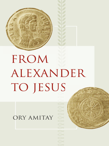 From Alexander To Jesus The Great Alexanderamitay Oryjesus Christ