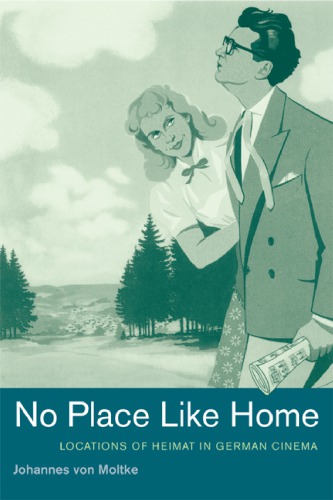 No Place Like Home Locations Of Heimat In German Cinema Von Moltke