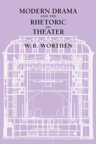 Modern Drama And The Rhetoric Of Theater Worthen William B