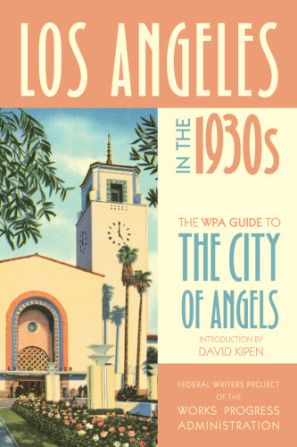 Los Angeles In The 1930s The Wpa Guide To The City Of Angels United States Federal Writers Project