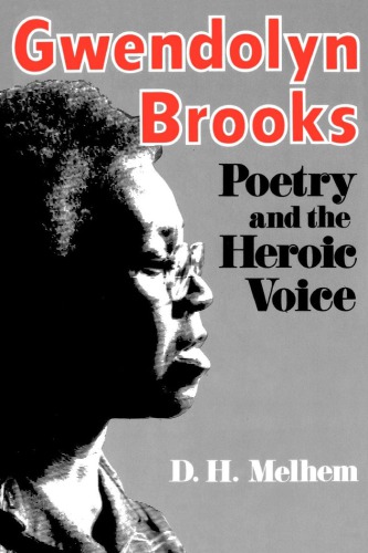 Gwendolyn Brooks Poetry And The Heroic Voice Melhem D H
