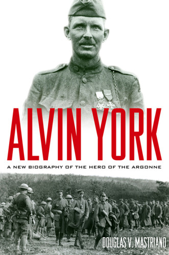 Alvin York A New Biography Of The Hero Of The Argonne Project Musemastriano