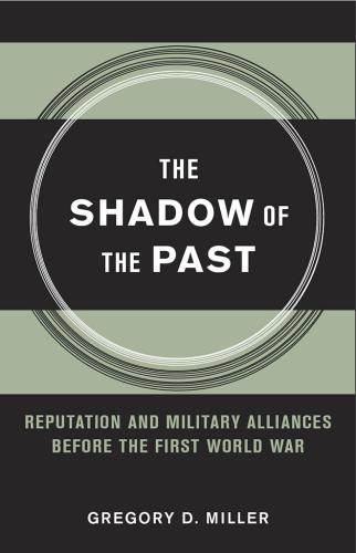 The Shadow Of The Past Reputation And Military Alliances Before The First World War Miller