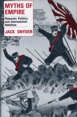 Myths Of Empire Domestic Politics And International Ambition Snyder