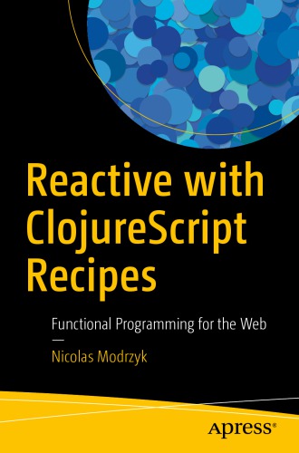 Reactive With Clojurescript Recipes Functional Programming For The Web Moyk