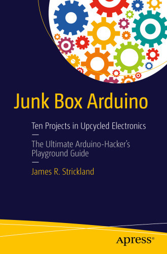 Junk Box Arduino Ten Projects In Upcycled Electronics Strickland