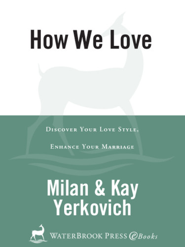 How We Love Discover Your Love Style Enhance Your Marriage Expanded Edition Yerkovich