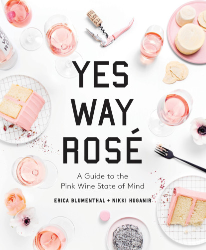 Yes Way Ros A Guide To The Pink Wine State Of Mind First Edition Yes Way Rosblumenthal