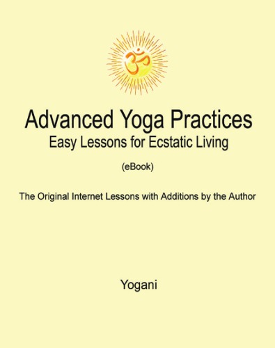 Advanced Yoga Practices Easy Lessons For Ecstatic Living Yogani