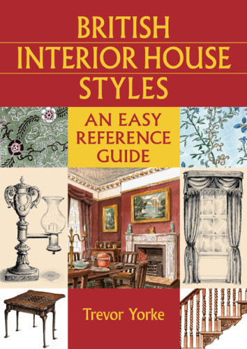 British House Interiors 15001960 An Easy Reference Guide Yorke