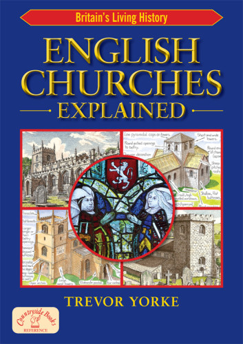 English Churches Explained Britains Living History Trevor Yorke