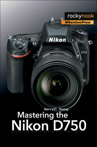Mastering The Nikon D750 1st Edition Onlineausg Young Darrell
