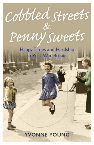 Cobbled Streets And Penny Sweetshappy Times And Hardship In Postwar Britain Young