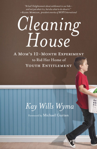 Cleaning House A Moms 12month Experiment To Rid Her Home Of Youth Entitlement 1st Ed Wyma